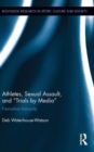 Athletes, Sexual Assault, and Trials by Media : Narrative Immunity - Book