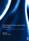 Psychological Trauma and Juvenile Delinquency : New Directions in Research and Intervention - Book