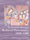 The Routledge History of Medieval Christianity : 1050-1500 - Book