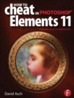 How To Cheat in Photoshop Elements 11 : Release Your Imagination - Book