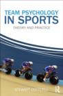 Team Psychology in Sports : Theory and Practice - Book