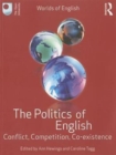 The Politics of English : Conflict, Competition, Co-existence - Book