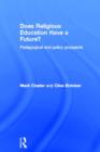 Does Religious Education Have a Future? : Pedagogical and Policy Prospects - Book