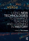 Using New Technologies to Enhance Teaching and Learning in History - Book