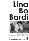 Lina Bo Bardi : The Theory of Architectural Practice - Book
