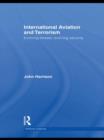 International Aviation and Terrorism : Evolving Threats, Evolving Security - Book