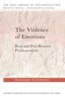 The Violence of Emotions : Bion and Post-Bionian Psychoanalysis - Book