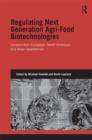 Regulating Next Generation Agri-Food Biotechnologies : Lessons from European, North American and Asian Experiences - Book