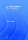 The English Teacher's Drama Handbook : From theory to practice - Book