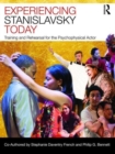 Experiencing Stanislavsky Today : Training and Rehearsal for the Psychophysical Actor - Book