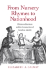 From Nursery Rhymes to Nationhood : Children's Literature and the Construction of Canadian Identity - Book