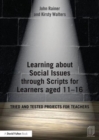 Learning about Social Issues through Scripts for Learners aged 11-16 : Tried and tested projects for teachers - Book
