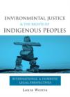 Environmental Justice and the Rights of Indigenous Peoples : International and Domestic Legal Perspectives - Book