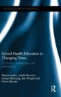 School Health Education in Changing Times : Curriculum, pedagogies and partnerships - Book
