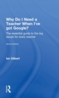 Why Do I Need a Teacher When I've got Google? : The essential guide to the big issues for every teacher - Book