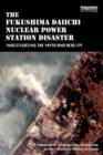The Fukushima Daiichi Nuclear Power Station Disaster : Investigating the Myth and Reality - Book