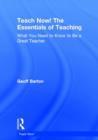Teach Now! The Essentials of Teaching : What You Need to Know to Be a Great Teacher - Book