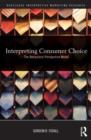 Interpreting Consumer Choice : The Behavioural Perspective Model - Book
