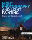 Night Photography and Light Painting : Finding Your Way in the Dark - Book