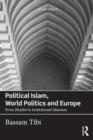 Political Islam, World Politics and Europe : From Jihadist to Institutional Islamism - Book