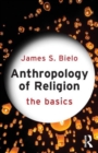 Anthropology of Religion: The Basics - Book