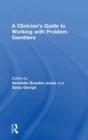 A Clinician's Guide to Working with Problem Gamblers - Book