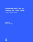 Essential Nursing Care for Children and Young People : Theory, Policy and Practice - Book