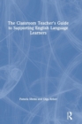 The Classroom Teacher's Guide to Supporting English Language Learners - Book