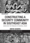 Constructing a Security Community in Southeast Asia : ASEAN and the Problem of Regional Order - Book