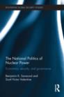 The National Politics of Nuclear Power : Economics, Security, and Governance - Book