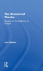 The Illuminated Theatre : Studies on the Suffering of Images - Book