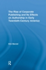 The Rise of Corporate Publishing and Its Effects on Authorship in Early Twentieth Century America - Book
