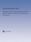 Authoring the Self : Self-Representation, Authorship, and the Print Market in British Poetry from Pope through Wordsworth - Book
