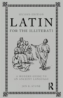 Latin for the Illiterati : A Modern Guide to an Ancient Language - Book