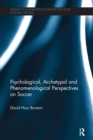 Psychological, Archetypal and Phenomenological Perspectives on Soccer - Book