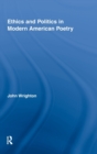 Ethics and Politics in Modern American Poetry - Book