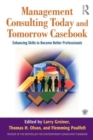 Management Consulting Today and Tomorrow Casebook : Enhancing Skills to Become Better Professionals - Book