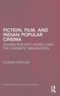 Fiction, Film, and Indian Popular Cinema : Salman Rushdie’s Novels and the Cinematic Imagination - Book