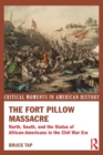 The Fort Pillow Massacre : North, South, and the Status of African Americans in the Civil War Era - Book