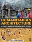 Humanitarian Architecture : 15 stories of architects working after disaster - Book