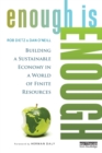 Enough Is Enough : Building a Sustainable Economy in a World of Finite Resources - Book