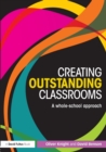 Creating Outstanding Classrooms : A whole-school approach - Book