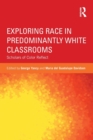 Exploring Race in Predominantly White Classrooms : Scholars of Color Reflect - Book