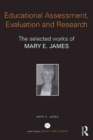 Educational Assessment, Evaluation and Research : The selected works of Mary E. James - Book