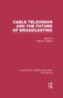 Cable Television and the Future of Broadcasting - Book