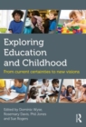 Exploring Education and Childhood : From current certainties to new visions - Book