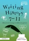 Writing History 7-11 : Historical writing in different genres - Book