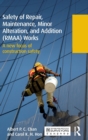 Safety of Repair, Maintenance, Minor Alteration, and Addition (RMAA) Works : A new focus of construction safety - Book
