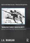 ‘Manufactured’ Masculinity : Making Imperial Manliness, Morality and Militarism - Book