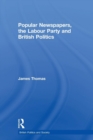 Popular Newspapers, the Labour Party and British Politics - Book